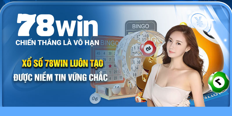 Xổ số 78Win luôn tạo được niềm tin vững chắc